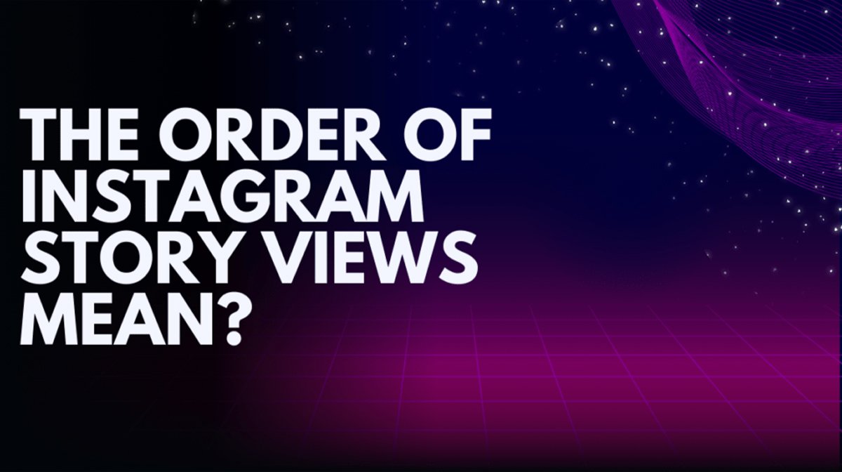 Understanding Instagram Story Viewer Order in 2024